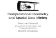 Computational Geometry and Spatial Data Mining Marc van Kreveld Department of Information and Computing Sciences Utrecht University