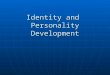 Identity and Personality Development. Models of Adult Personality Stability or Change? Stability or Change? Organismic Organismic Stage Stage Universal