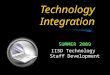 Technology Integration S UMMER 2009 IISD Technology Staff Development