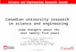 1 Science and Engineering Research Canada Canadian university research in science and engineering - some thoughts about the next twenty-five years Presentation