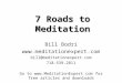 7 Roads to Meditation Bill Bodri  bill@meditationexpert.com 718-539-2811 Go to  for free articles and downloads