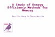 A Study of Energy Efficiency Methods for Memory Mao-Yin Wang & Cheng-Wen Wu