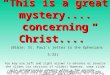 “This is a great mystery.... concerning Christ....” “This is a great mystery.... concerning Christ....” (Bible: St. Paul’s letter to the Ephesians 5:32)