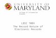 LBSC 708X The Record Nature of Electronic Records College of Information Studies