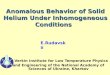 Anomalous Behavior of Solid Helium Under Inhomogeneous Conditions B. Verkin Institute for Low Temperature Physics and Engineering of the National Academy