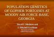 POPULATION GENETICS OF GOPHER TORTOISES AT MOODY AIR FORCE BASE, GEORGIA David I. Mederos and J. Mitchell Lockhart Department of Biology Valdosta State