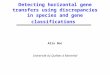 Detecting horizontal gene transfers using discrepancies in species and gene classifications Alix Boc Université du Québec à Montréal