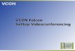 VCON Falcon Settop Videoconferencing. 2 IP data rates up to 768Kbps T.120 for Data Sharing over ISDN Dual-mode models: 1-BRI & 3-BRI Call Transfer and