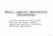 James Tam Basic Logical Operations (fascinating) In this section you will learn what are the basic logical operations and how to evaluate different expressions