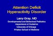 Attention Deficit Hyperactivity Disorder Larry Gray, MD Developmental and Behavioral Pediatrics Department of Pediatrics University of Chicago Pritzker