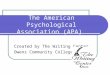 The American Psychological Association (APA) Created by The Writing Center Owens Community College