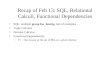 Recap of Feb 13: SQL, Relational Calculi, Functional Dependencies SQL: multiple group bys, having, lots of examples Tuple Calculus Domain Calculus Functional
