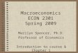 Macroeconomics ECON 2301 Spring 2009 Marilyn Spencer, Ph.D. Professor of Economics Introduction to course & Chapter 1