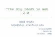 1 “The Big Ideas in Web 2.0” Bebo White bebo@slac.stanford.edu InterLab2006 FermiLab October 2006