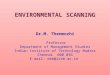ENVIRONMENTAL SCANNING Dr.M. Thenmozhi Professor Department of Management Studies Indian Institute of Technology Madras Chennai 600 036 E-mail: mtm@iitm.ac.in