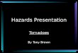 Hazards Presentation Tornadoes By Tony Brown. Introduction Tornadoes are one of nature's most violent storms. In an average year, about 1,000 tornadoes
