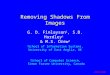 ECCV 2002 Removing Shadows From Images G. D. Finlayson 1, S.D. Hordley 1 & M.S. Drew 2 1 School of Information Systems, University of East Anglia, UK 2