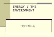 ENERGY & THE ENVIRONMENT Unit Review Contents Electricity Fossil FuelsAlternative Energy Transportation Environment
