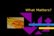 What Matters? Why do the arts matter?. Why do the arts in education matter, especially?