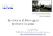 Symbiosys & Biomagnet Brothers-in-arms Bart De Moor ESAT-SCD, Katholieke Universiteit Leuven bart.demoor@esat.kuleuven.be Come forth into the light of