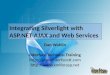Integrating Silverlight with ASP.NET AJAX and Web Services Dan Wahlin Interface Technical Training  