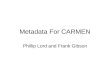 Metadata For CARMEN Phillip Lord and Frank Gibson