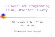 1 Dickson K.W. Chiu PhD, SMIEEE Thanks to Prof. Francis Lau (HKU) CSIT600b: XML Programming Xlink, XPointer, XQuery