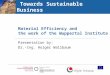Towards Sustainable Business Material Efficiency and the work of the Wuppertal Institute Presentation by: Dr.-Ing. Holger Wallbaum