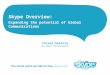 Skype Overview: Expanding the potential of Global Communications Faisal Galaria Business Development