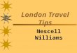 London Travel Tips Nescell Williams. Pre-Departure  Passport, Visa  Insurance Coverage  Money, Traveler Checks, Credit Cards  Map  Review Travel