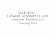 CSCE 641: Forward kinematics and inverse kinematics Jinxiang Chai