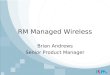 RM Managed Wireless Brian Andrews Senior Product Manager