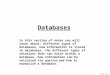 James Tam Databases In this section of notes you will learn about: different types of databases, how information is stored in databases, the different