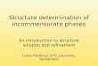Structure determination of incommensurate phases An introduction to structure solution and refinement Lukas Palatinus, EPFL Lausanne, Switzerland