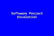 Software Project Escalation. Many IT Failures Involve Projects that Take on a Life of Their Own As Keider (1974) has observed: –Some projects never seem