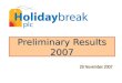 Preliminary Results 2007 29 November 2007. 2 Holidaybreak plc Agenda Bob Ayling (Chairman) Bob Baddeley (Group Finance Director) Carl Michel (Group Chief