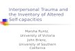 Interpersonal Trauma and the Inventory of Altered Self-capacities Marsha Runtz, University of Victoria John Briere, University of Southern California
