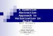A Dimension Abstraction Approach to Vectorization in Matlab Neil Birkbeck Jonathan Levesque Jose Nelson Amaral Computing Science University of Alberta
