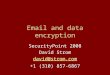 Email and data encryption SecurityPoint 2008 David Strom david@strom.com +1 (310) 857-6867
