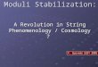 Moduli Stabilization: A Revolution in String Phenomenology / Cosmology ? F. Quevedo SUSY 2005