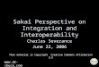 Sakai Perspective on Integration and Interoperability Charles Severance June 22, 2006  This material is Copyright Creative Commons Attribution