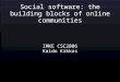 Social software: the building blocks of online communities IMKE CSC2006 Kaido Kikkas