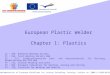 European Plastic Welder Chapter 1: Plastics Co – ASR, Romanian Welding Society P1 – CWS, Czech Welding Society ANB P2 – SLV, Schweisstechnische Lehr- und
