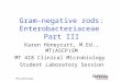 Microbiology Gram-negative rods: Enterobacteriaceae Part III Karen Honeycutt, M.Ed., MT(ASCP)SM MT 418 Clinical Microbiology Student Laboratory Session