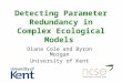 Detecting Parameter Redundancy in Complex Ecological Models Diana Cole and Byron Morgan University of Kent