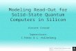 Modeling Read-Out for Solid-State Quantum Computers in Silicon Vincent Conrad Supervisors: C.Pakes & L. Hollenberg