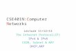 CSE401N:Computer Networks Lecture 11+12+13 The Internet Protocol(IP) IPv4 & IPv6 CIDR, Subnet & NAT DHCP,ARP