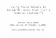 Using Focus Groups in research: more than just a fashion statement? A/Prof Paul Ward Discipline of Public Health paul.ward@flinders.edu.au