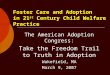 Foster Care and Adoption in 21 st Century Child Welfare Practice The American Adoption Congress: Take the Freedom Trail to Truth in Adoption Wakefield,