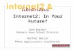 Internet2: In Your Future? Jane Englert Ephrata Area School District Heather Weisse MAGPI Applications Coordinator